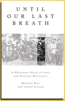 Until Our Last Breath: A Holocaust Story of Love and Partisan Resistance, written by Laurel Corona, researched by Michael Bart.