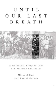 Until Our Last Breath: A Holocaust Story of Love and Partisan Resistance, by Laurel Corona